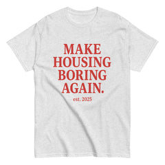 MAKE HOUSING BORING AGAIN T-SHIRT